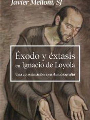 Ëxodo y éxtasis en Ignacio de Loyola: Una aproximación a su Autobiografía
