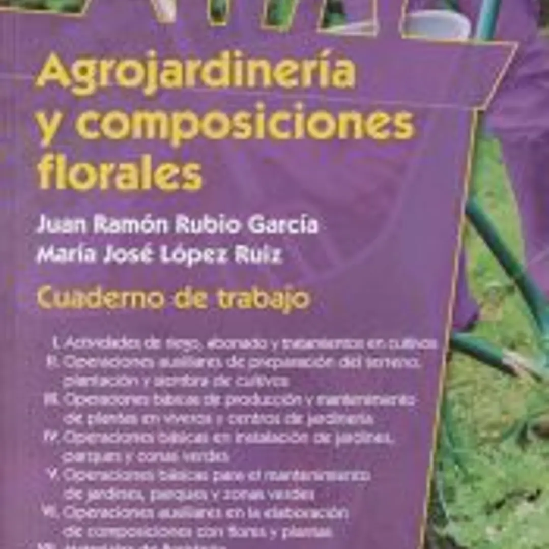 Agrojardinería y composiciones florales 1: Agrojardinería y cultivo de plantas ornamentales 1