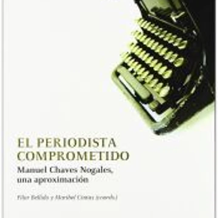 El periodista comprometido: Manuel Chaves Nogales, una aproximación 1