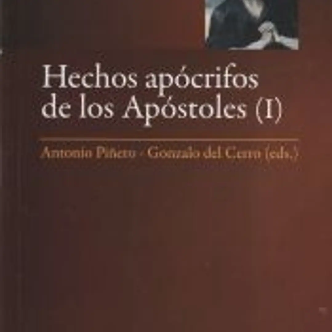 Hechos apócrifos de los Apóstoles. Vol. I: Hechos de Andrés, Juan, Pedro, Pablo y Tomás 1