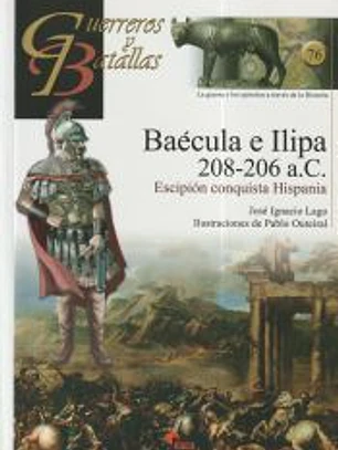 GUERREROS Y BATALLAS 76 BAECULA E ILIPA 208-206 A.C.