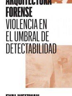 Arquitectura forense: Violencia en el umbral de detectabilidad