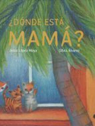 ¿DÓNDE ESTÁ MAMÁ?