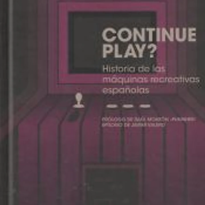 CONTINUE PLAY?: HISTORIA DE LAS MÁQUINAS RECREATIVAS ESPAÑOLAS 1