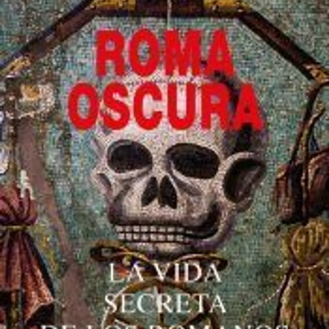 Roma oscura: La vida secreta de los romanos 1