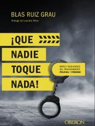 ¡Qué nadie toque nada! Mitos y realidades del procedimiento policial y forense