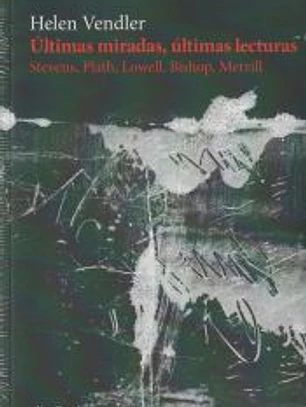 Últimas miradas, últimas lecturas: Stevens, Plath, Lowell, Bishop, Merrill