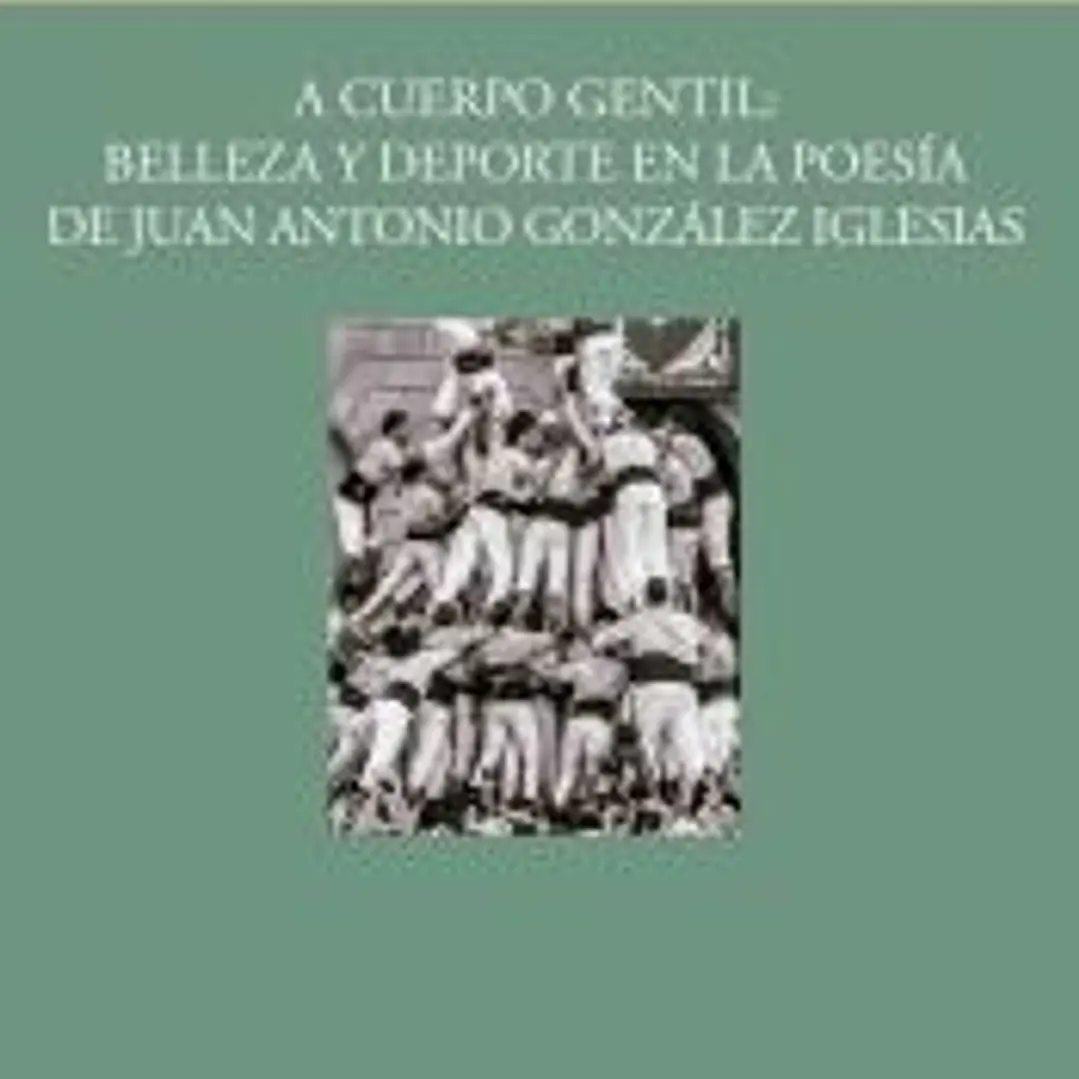 A cuerpo gentil: belleza y deporte en la poesía de Juan Antonio González Iglesias 1