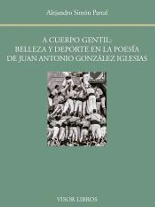 A cuerpo gentil: belleza y deporte en la poesía de Juan Antonio González Iglesias