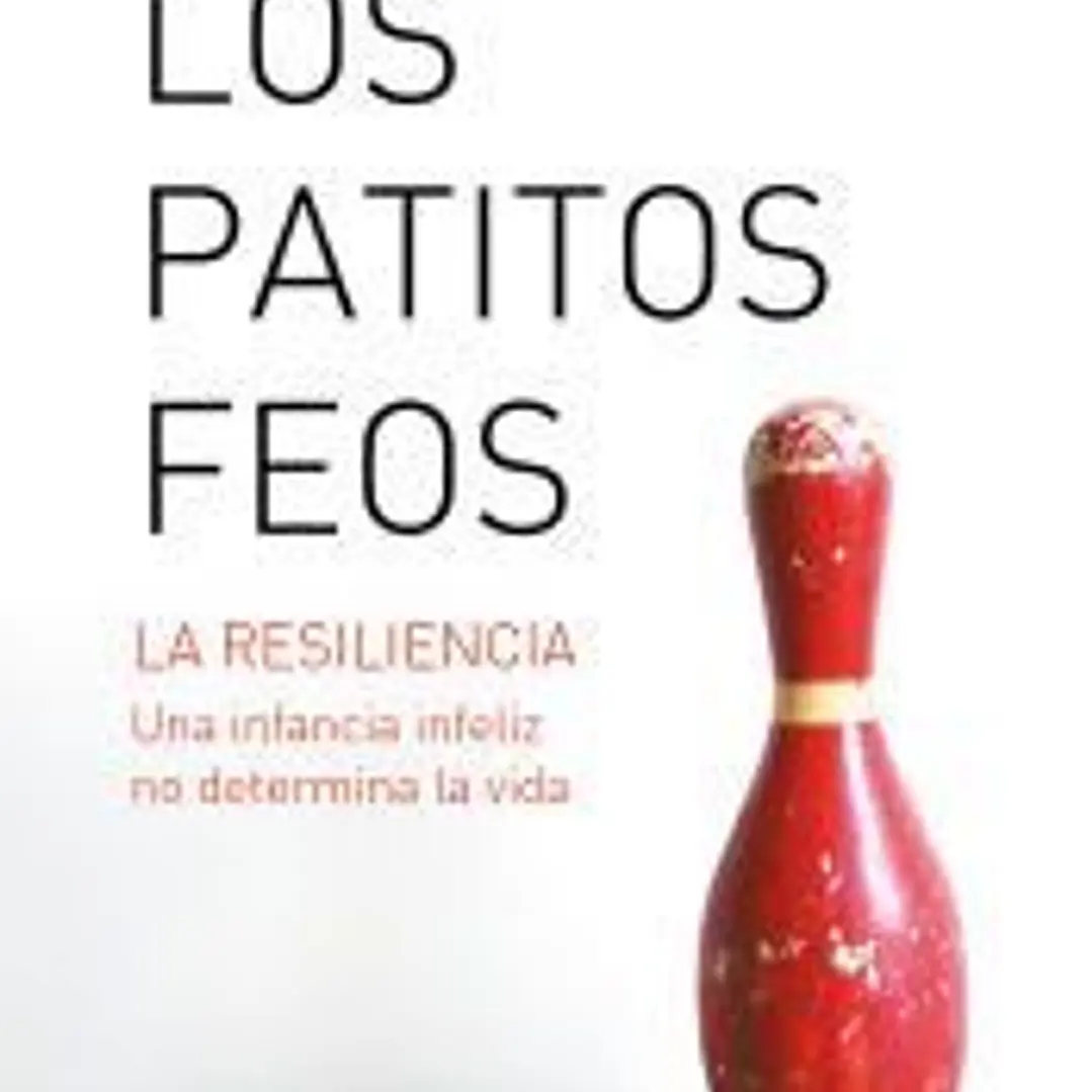 Los patitos feos: La resiliencia: una infancia infeliz no determina la vida 1