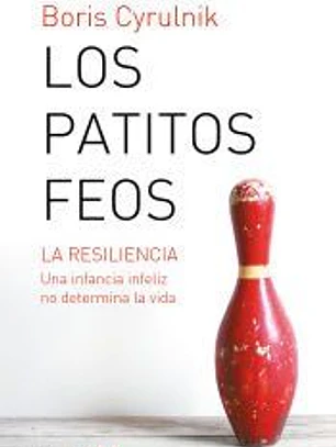 Los patitos feos: La resiliencia: una infancia infeliz no determina la vida