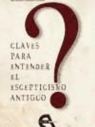 Claves para entender el escepticismo antiguo
