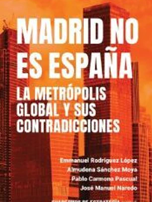 MADRID NO ES ESPAÑA. LA METRÓPOLIS GLOBAL Y SUS CONTRADICCIONES