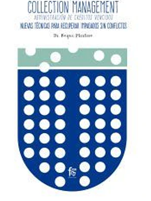 COLLECTION MANAGEMENT. ADMINISTRACIÓN DE CRÉDITOS VENCIDOS. NUEVAS TECNICAS PARA RECUPERAR IMPAGADOS SIN CONFLICTOS