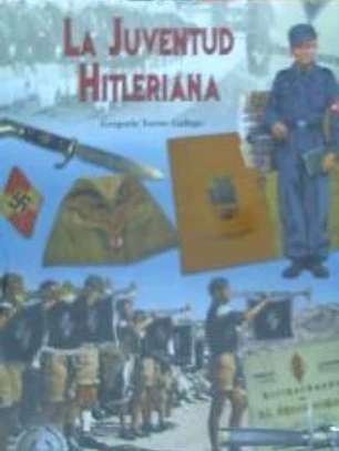 La juventud hitleriana : historia y militaria de la organización juvenil nacionalsocialista