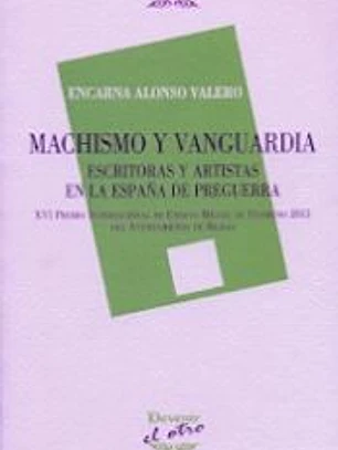 Machismo y vanguardia: Escritoras y artistas en la España Preguerra