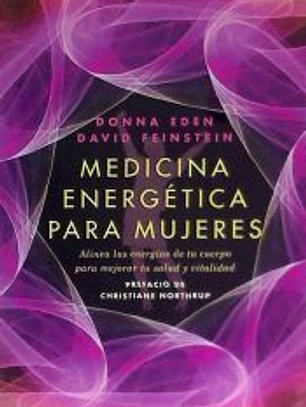 Medicina energética para mujeres : alinea las energías de tu cuerpo para mejorar tu salud y vitalidad