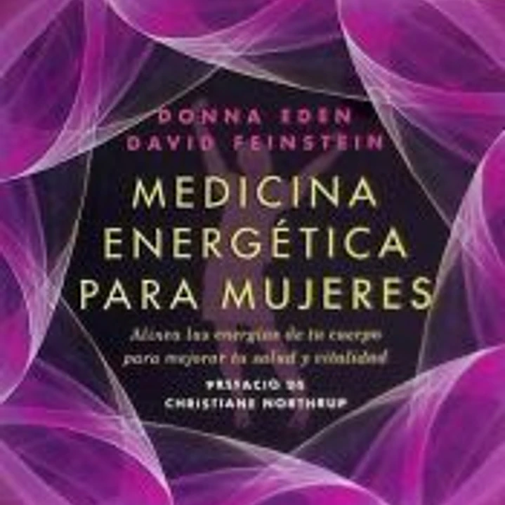 Medicina energética para mujeres : alinea las energías de tu cuerpo para mejorar tu salud y vitalidad 1