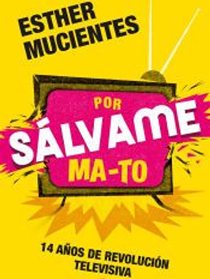 POR SÁLVAME MA-TO: 14 AÑOS DE REVOLUCIÓN TELEVISIVA