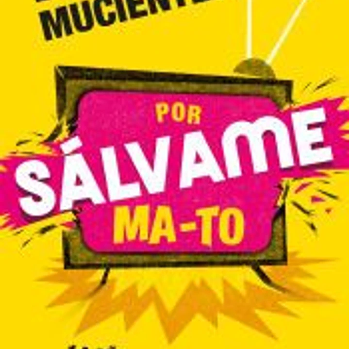 POR SÁLVAME MA-TO: 14 AÑOS DE REVOLUCIÓN TELEVISIVA 1