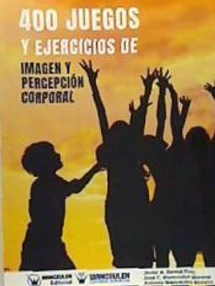 400 Juegos y Ejercicios de Imagen y Percepción Corporal