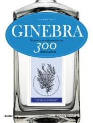 Ginebra. La original: El arte y la elaboración de 300 destilados