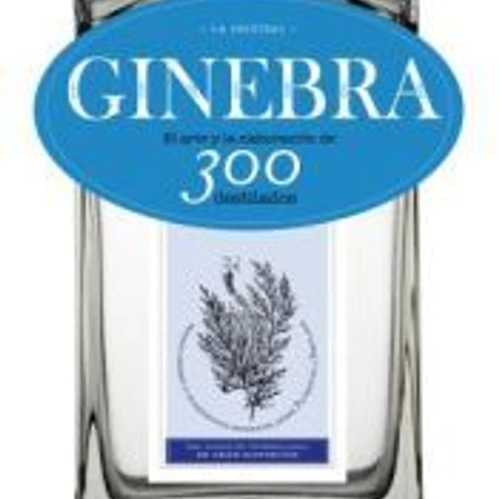 Ginebra. La original: El arte y la elaboración de 300 destilados 1