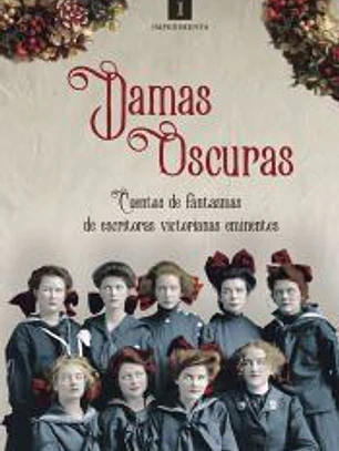 Damas oscuras: Cuentos de fantasmas de escritoras victorianas eminentes