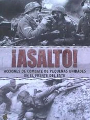 ¡ASALTO! ACCIONES DE COMBATE DE PEQUEÑOAS UNIDADES EN EL FRENTE DEL ESTE