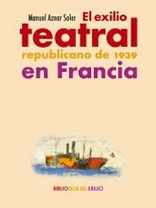 El exilio teatral republicano de 1939 en Francia