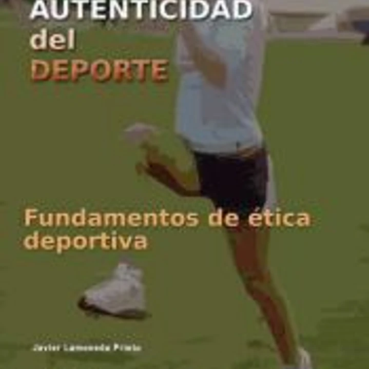 LA AUTENTICIDAD DEL DEPORTE I. FUNDAMENTOS DE ÉTICA DEPORTIVA 1