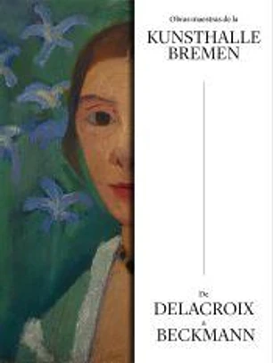Obras maestras de la Kunsthalle Bremen.: De Delacroix a Beckmann.