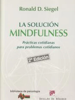 La solucion mindfulness. Prácticas cotidianas para problemas cotidianos