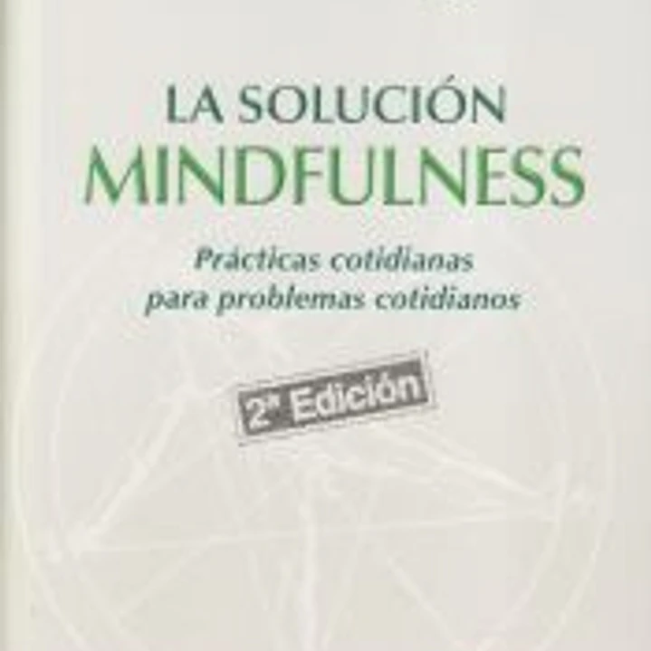 La solucion mindfulness. Prácticas cotidianas para problemas cotidianos 1
