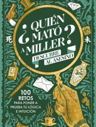 ¿Quién mató a Miller? 100 retos de misterio para poner a prueba tu lógica e intuición