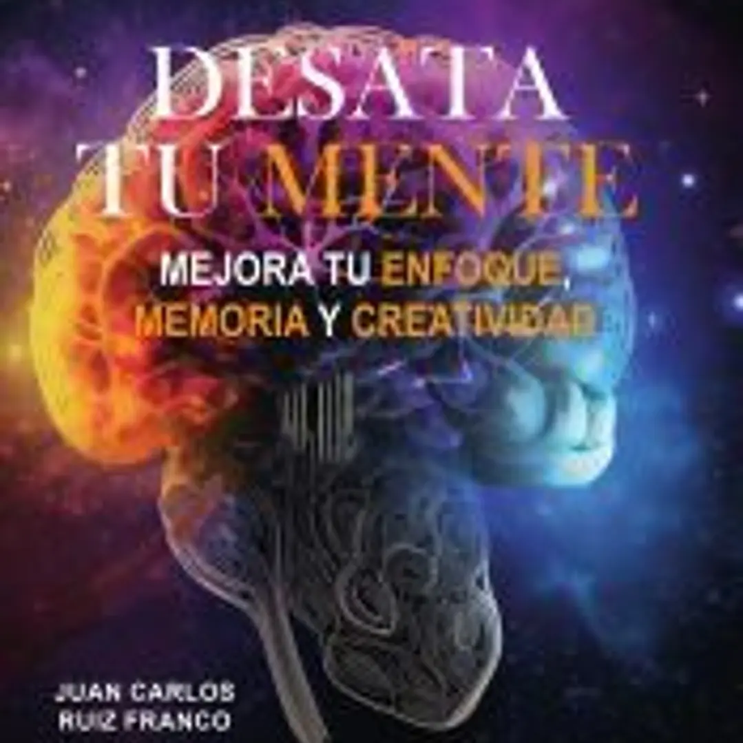 Desata tu mente. Mejora tu enfoque,memoria y creatividad 1