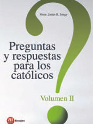 Preguntas y respuestas para los católicos. Volumen II
