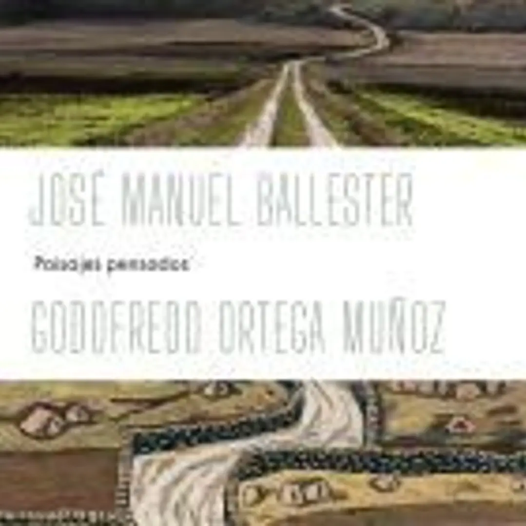JOSÉ MANUEL BALLESTER - GODOFREDO ORTEGA MUÑOZ: PAISAJES PENSADOS 1