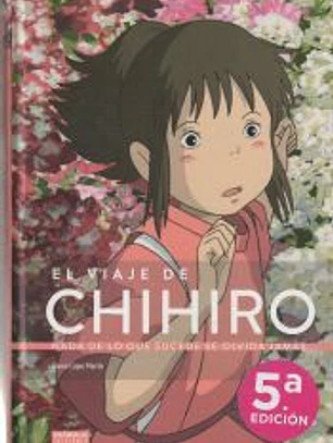 El viaje de Chihiro. Nada de lo que sucede se olvida jamás...