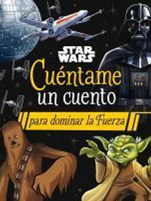 Star Wars. Cuéntame un cuento para dominar la Fuerza