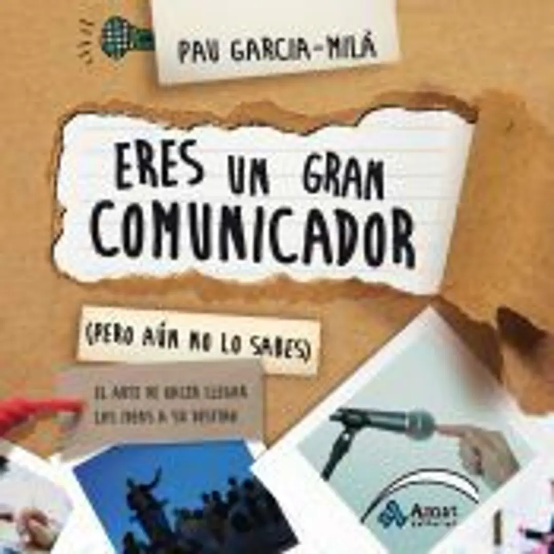 Eres un gran comunicador (pero aún no lo sabes): el arte de hacer llegar las ideas a su destino 1