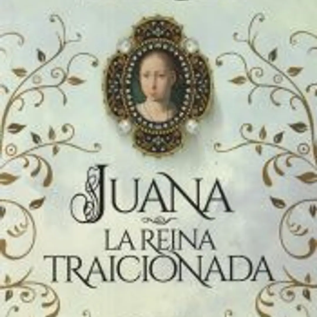 Juana, la reina traicionada 1