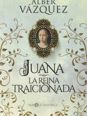 Juana, la reina traicionada
