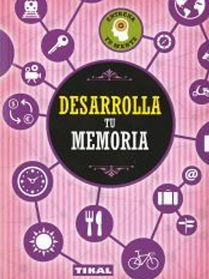 Entrena tu mente. Desarrolla tu memoria