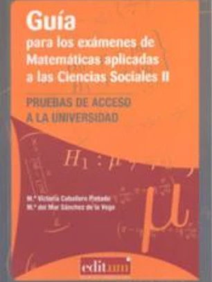 Guía para los exámenes de matemáticas aplicadas a las ciencias sociales II