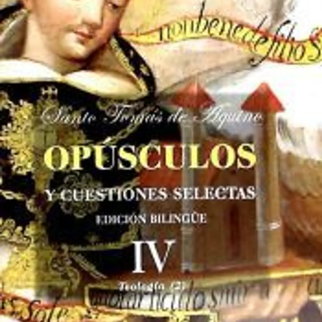 Opúsculos y cuestiones selectas. IV: Teología (II) 1
