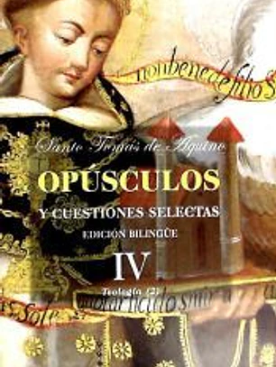 Opúsculos y cuestiones selectas. IV: Teología (II)