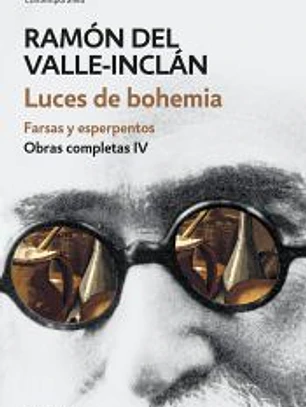 Luces de bohemia. Farsas y esperpentos (Obras completas Valle-Inclán 4)