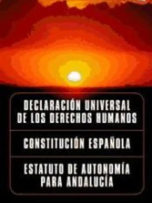Declaración Universal de los Derechos Humanos, Constitución Española, Estatuto de Autonomía de Andalucía