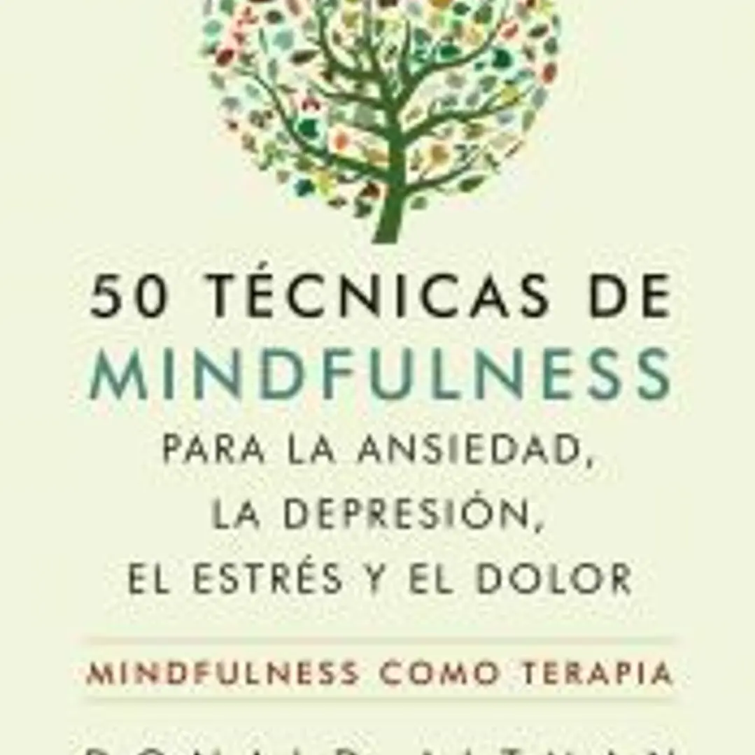 50 técnicas de mindfulness para la ansiedad, la depresión, el estrés y el dolor 1